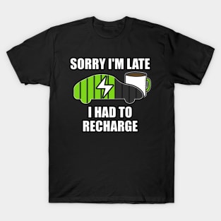 Sorry I'm Late I Had To Recharge Electric Vehicle Funny T-Shirt